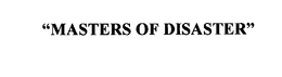 "MASTERS OF DISASTER" trademark