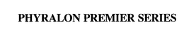 PHYRALON PREMIER SERIES trademark