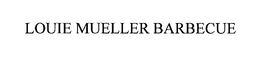 LOUIE MUELLER BARBECUE trademark