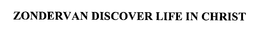 ZONDERVAN DISCOVER LIFE IN CHRIST trademark
