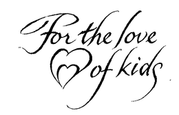 FOR THE LOVE OF KIDS trademark