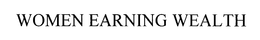 WOMEN EARNING WEALTH trademark