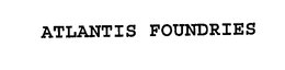 ATLANTIS FOUNDRIES trademark