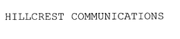 HILLCREST COMMUNICATIONS trademark