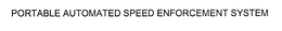 PORTABLE AUTOMATED SPEED ENFORCEMENT SYSTEM trademark