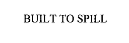 BUILT TO SPILL trademark