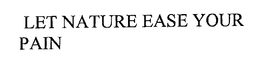 LET NATURE EASE YOUR PAIN trademark
