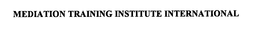 MEDIATION TRAINING INSTITUTE INTERNATIONAL trademark