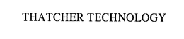 THATCHER TECHNOLOGY trademark
