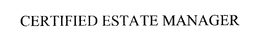 CERTIFIED ESTATE MANAGER trademark