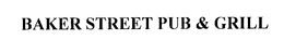BAKER STREET PUB & GRILL trademark