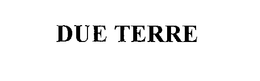 DUE TERRE trademark