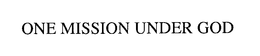 ONE MISSION UNDER GOD trademark