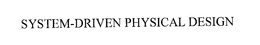 SYSTEM-DRIVEN PHYSICAL DESIGN trademark