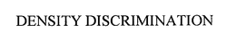 DENSITY DISCRIMINATION trademark