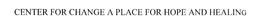 CENTER FOR CHANGE A PLACE FOR HOPE AND HEALING trademark
