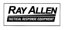 RAY ALLEN TACTICAL RESPONSE EQUIPMENT trademark