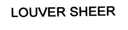 LOUVER SHEER trademark
