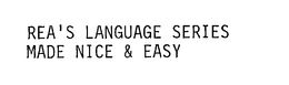 REA'S LANGUAGE SERIES MADE NICE & EASY trademark