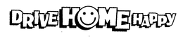 DRIVE HOME HAPPY trademark