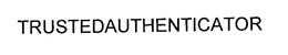 TRUSTEDAUTHENTICATOR trademark