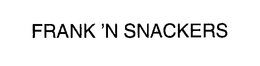 FRANK'N SNACKERS trademark