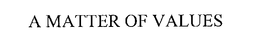 A MATTER OF VALUES trademark