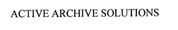 ACTIVE ARCHIVE SOLUTIONS trademark