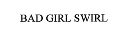 BAD GIRL SWIRL trademark