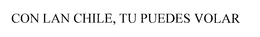 CON LAN CHILE, TU PUEDES VOLAR trademark