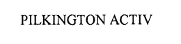 PILKINGTON ACTIV trademark