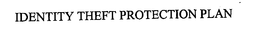 IDENTITY THEFT PROTECTION PLAN trademark
