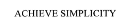 ACHIEVE SIMPLICITY trademark