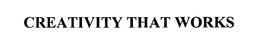 CREATIVITY THAT WORKS trademark