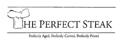 THE PERFECT STEAK PERFECTLY AGED, PERFECTLY CARVED, PERFECTLY PRICED trademark