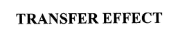 TRANSFER EFFECT trademark