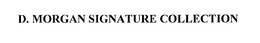 D. MORGAN SIGNATURE COLLECTION trademark