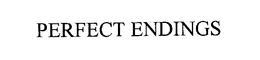 PERFECT ENDINGS trademark