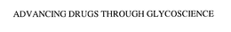 ADVANCING DRUGS THROUGH GLYCOSCIENCE trademark