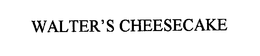 WALTER'S CHEESECAKE trademark