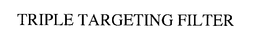 TRIPLE TARGETING FILTER trademark