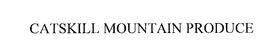 CATSKILL MOUNTAIN PRODUCE trademark