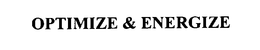 OPTIMIZE & ENERGIZE trademark
