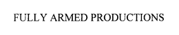 FULLY ARMED PRODUCTIONS trademark