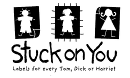 STUCK ON YOU LABELS FOR EVERY TOM, DICKOR HARRIET trademark