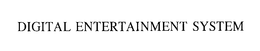 DIGITAL ENTERTAINMENT SYSTEM trademark
