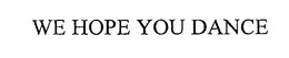 WE HOPE YOU DANCE trademark