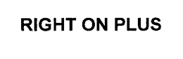 RIGHT ON PLUS trademark