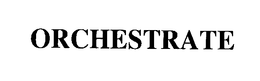 ORCHESTRATE trademark