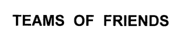 TEAMS OF FRIENDS trademark